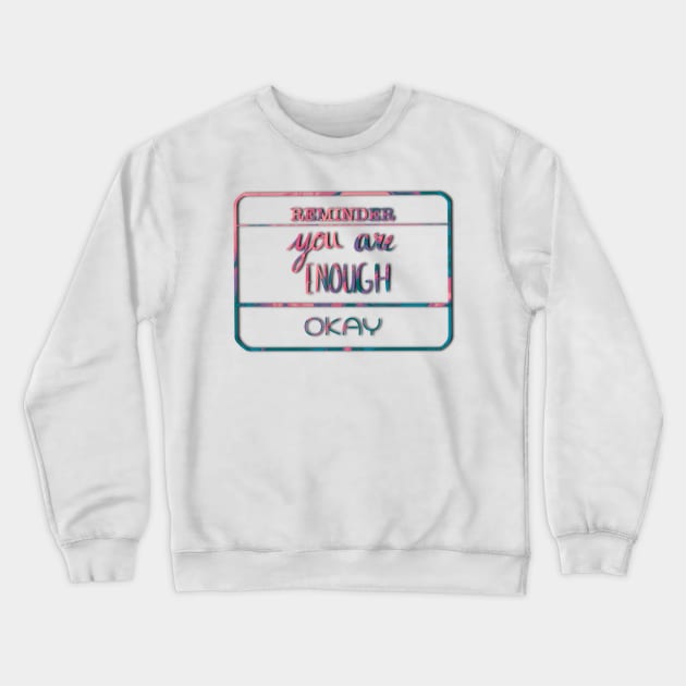 Reminder: You are enough Crewneck Sweatshirt by Kohlin